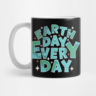 Earth Day Every Day - Environmental Everyday is Earth Day Mug